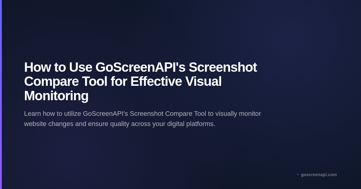 How to Use GoScreenAPI's Screenshot Compare Tool for Effective Visual Monitoring