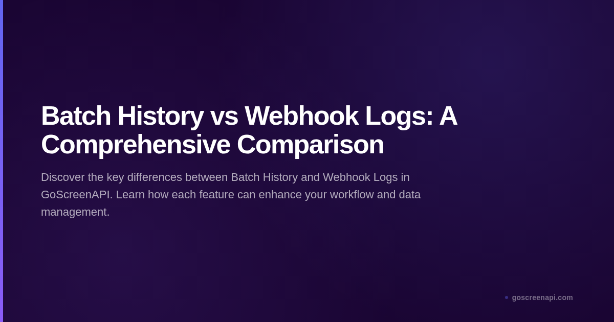 Batch History vs Webhook Logs: A Comprehensive Comparison