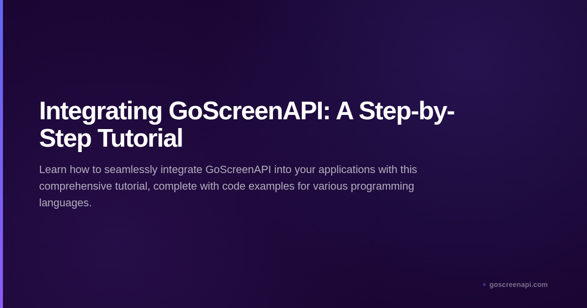 Integrating GoScreenAPI: A Step-by-Step Tutorial