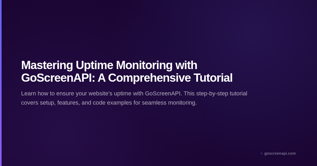 Mastering Uptime Monitoring with GoScreenAPI: A Comprehensive Tutorial