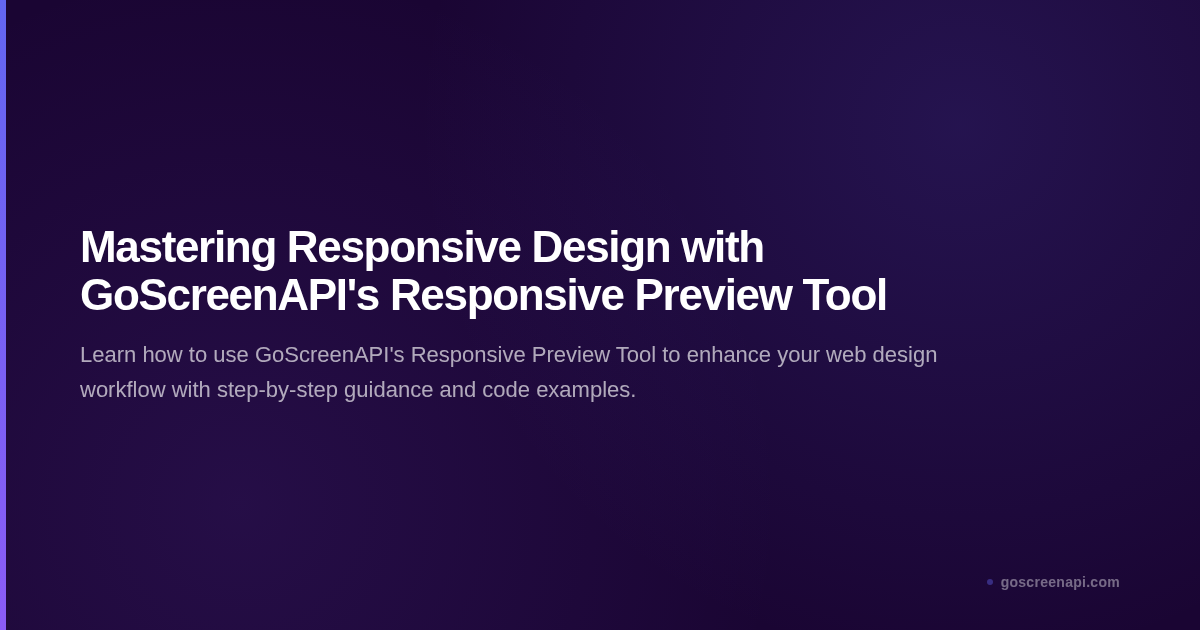 Mastering Responsive Design with GoScreenAPI's Responsive Preview Tool