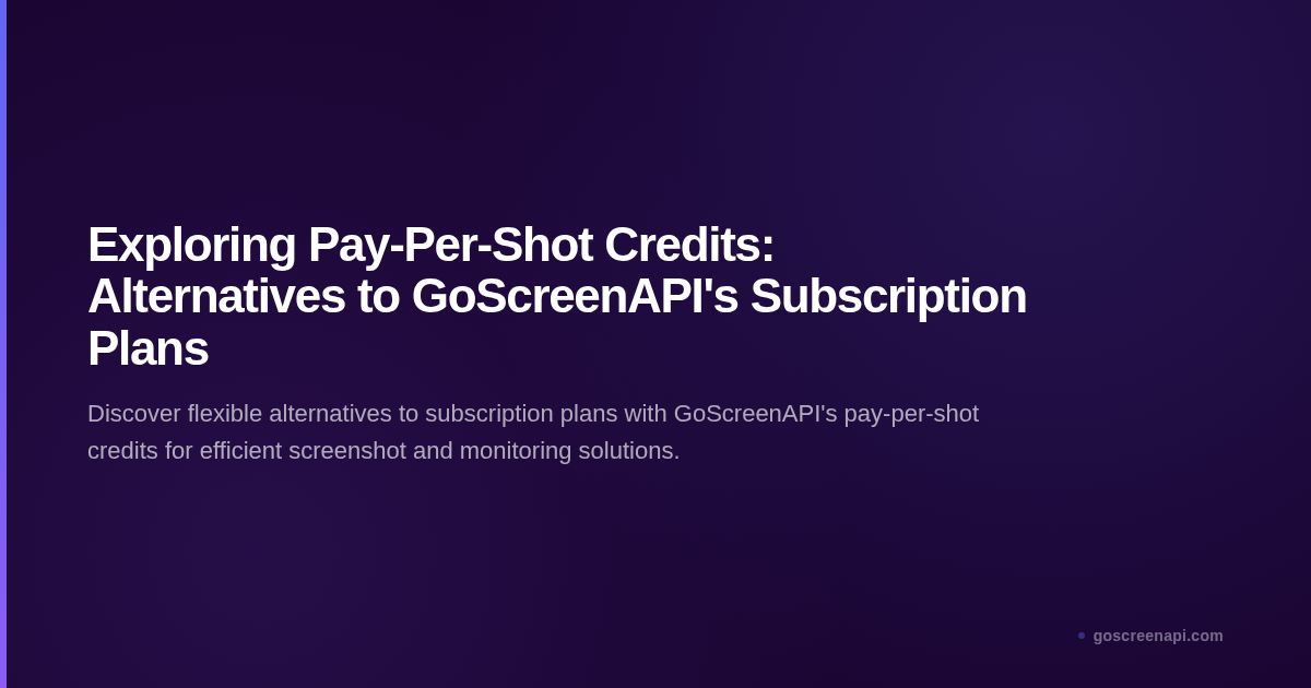 Exploring Pay-Per-Shot Credits: Alternatives to GoScreenAPI's Subscription Plans