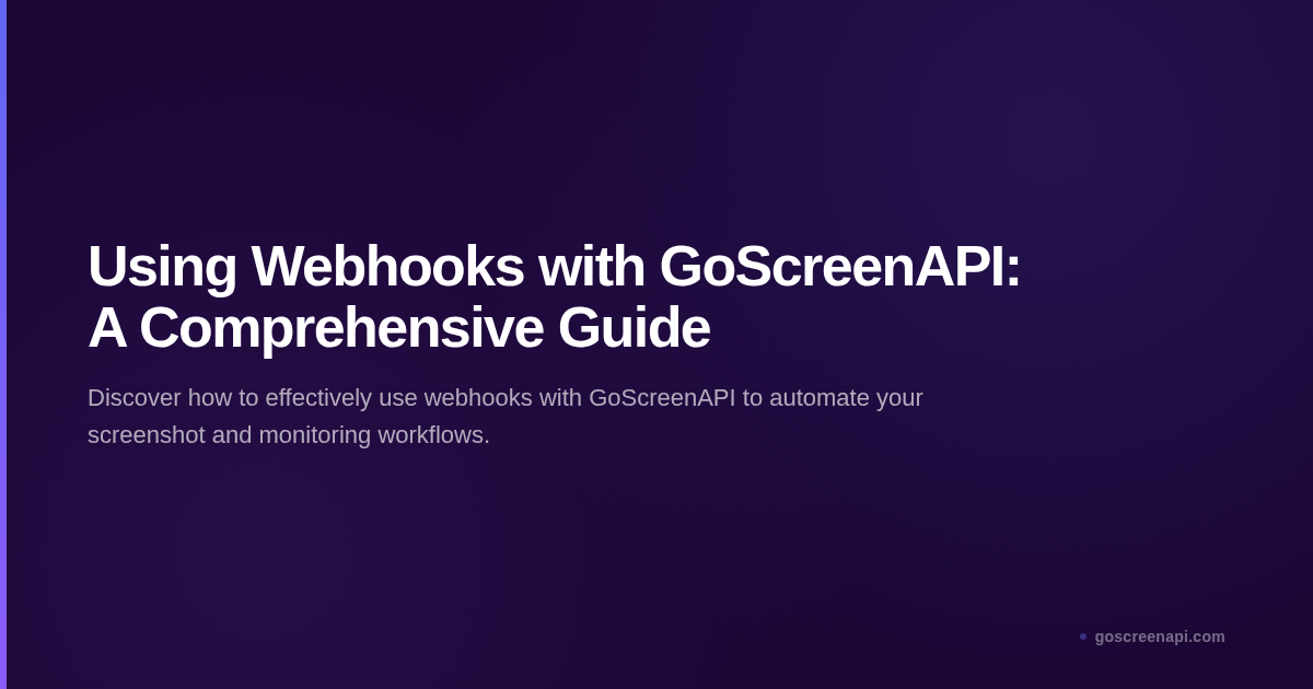 Using Webhooks with GoScreenAPI: A Comprehensive Guide