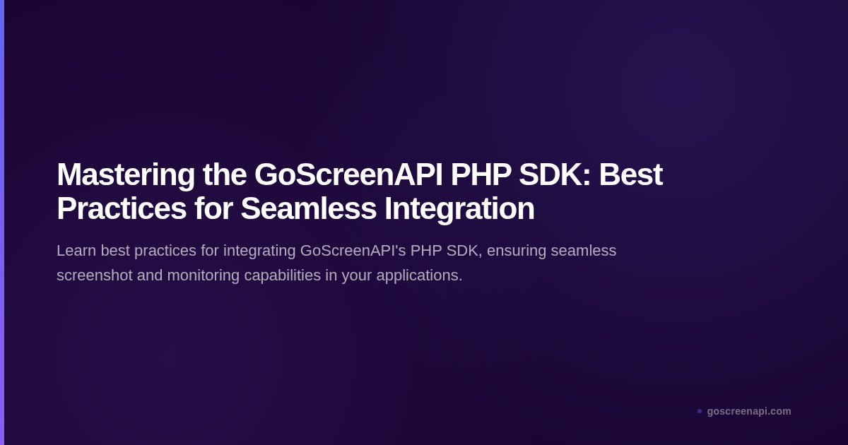 Mastering the GoScreenAPI PHP SDK: Best Practices for Seamless Integration