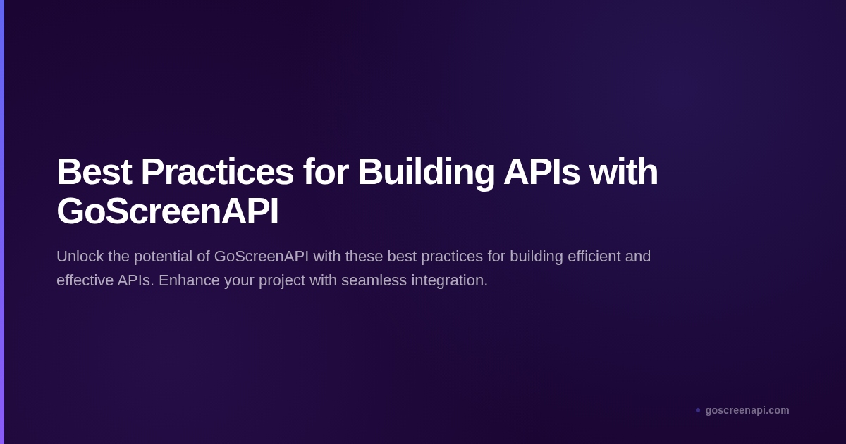 Best Practices for Building APIs with GoScreenAPI
