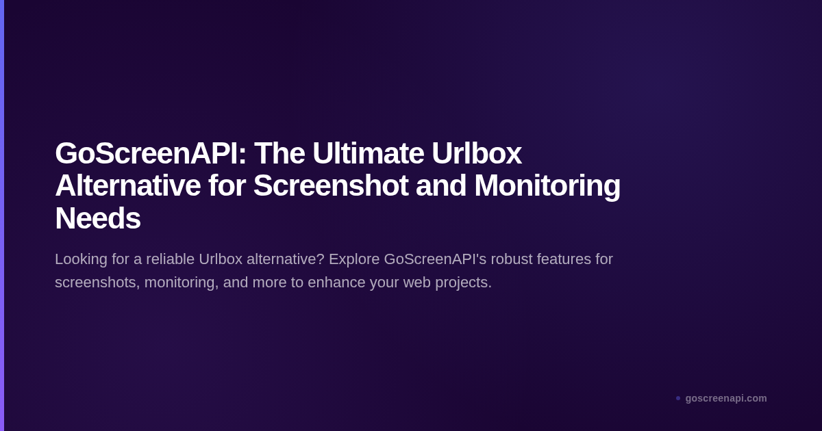 GoScreenAPI: The Ultimate Urlbox Alternative for Screenshot and Monitoring Needs