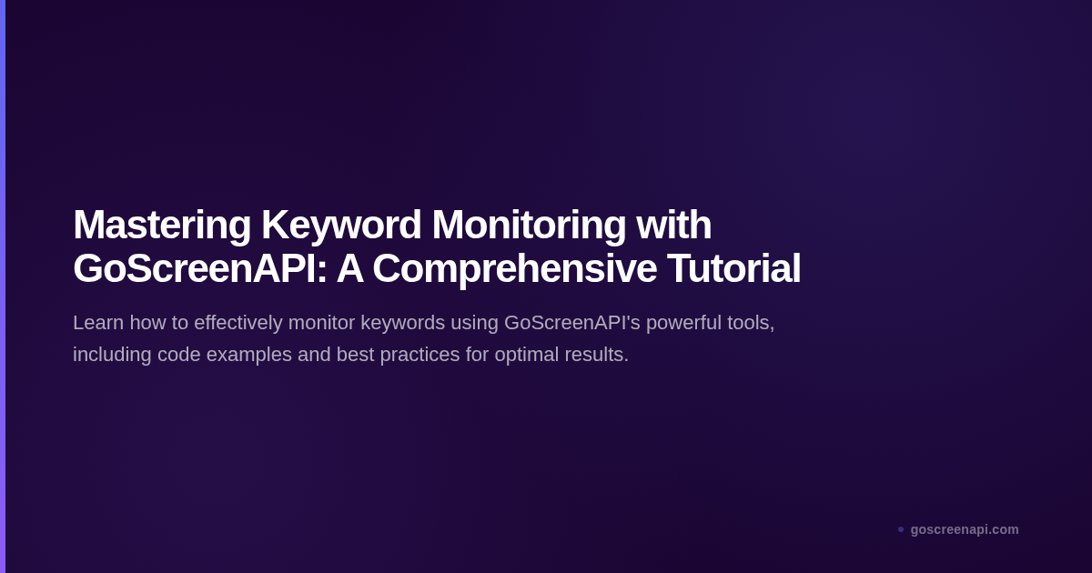 Mastering Keyword Monitoring with GoScreenAPI: A Comprehensive Tutorial