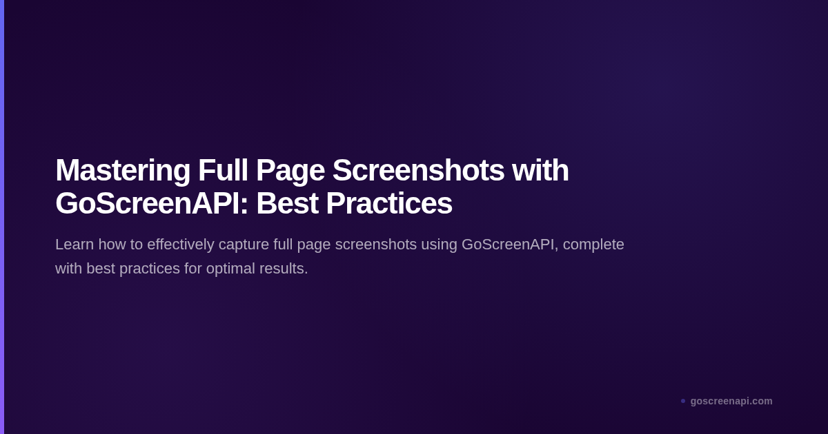 Mastering Full Page Screenshots with GoScreenAPI: Best Practices